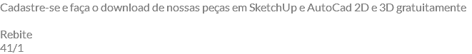 Cadastre-se e faça o download de nossas peças em SketchUp e AutoCad 2D e 3D gratuitamente Rebite 41/1