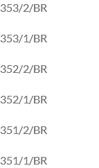 353/2/BR 353/1/BR 352/2/BR 352/1/BR 351/2/BR 351/1/BR