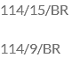 114/15/BR 114/9/BR