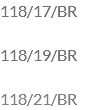 118/17/BR 118/19/BR 118/21/BR