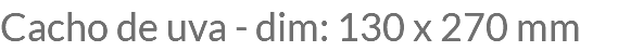 Cacho de uva - dim: 130 x 270 mm