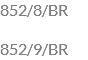 852/8/BR 852/9/BR