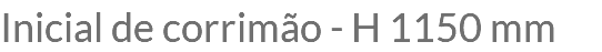 Inicial de corrimão - H 1150 mm